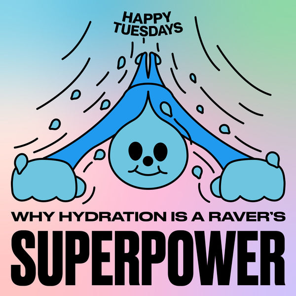 Why hydration is a raver's superpower