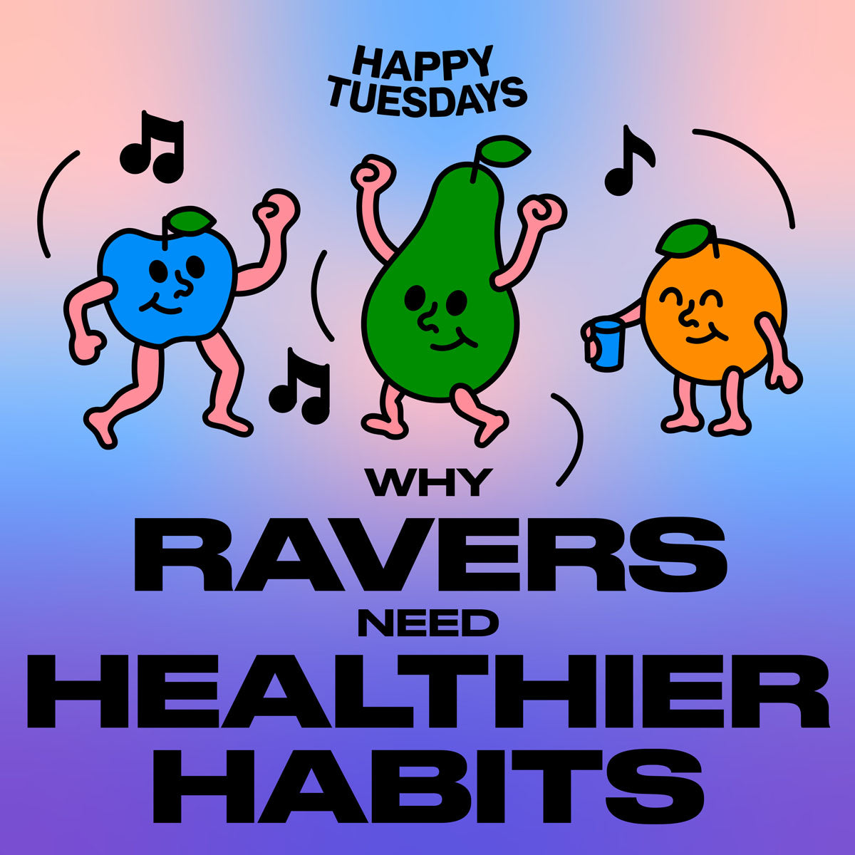Why ravers need healthier habits – Happy Tuesdays