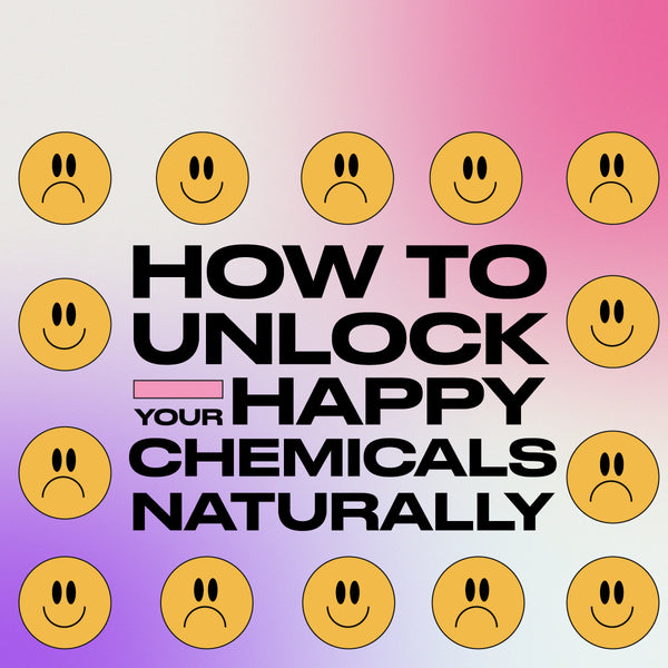 How to unlock your happy chemicals naturally