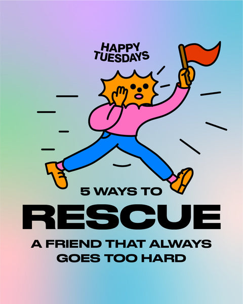 5 ways to rescue a friend that always goes too hard