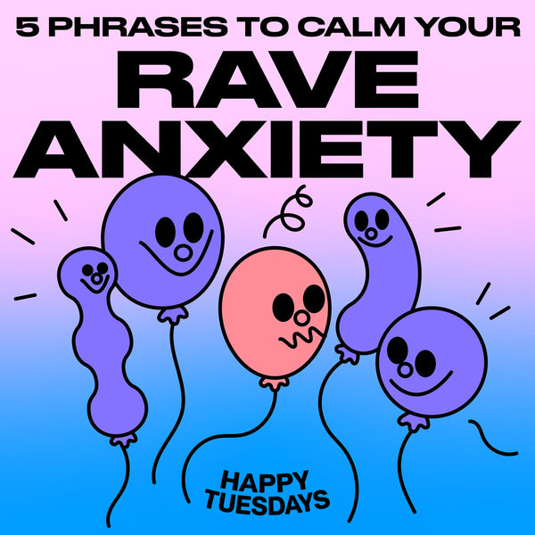 5 phrases to calm your rave anxiety