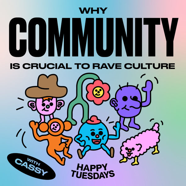Why community is crucial to rave culture (with Cassy)