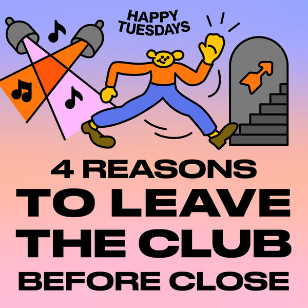 4 reasons to leave the club before close