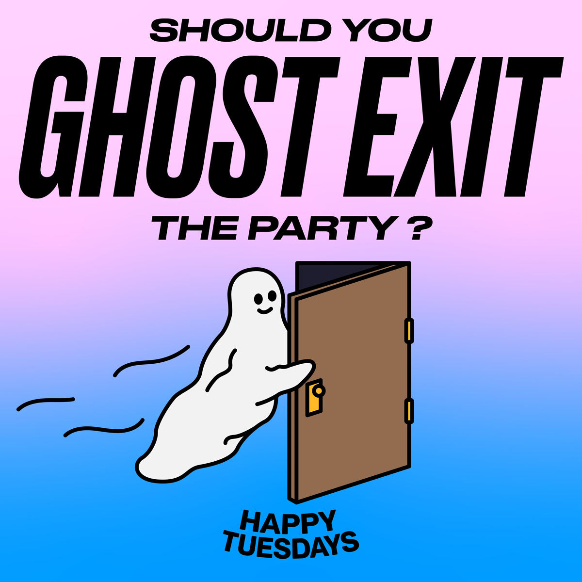 Should you ghost exit the party? – Happy Tuesdays