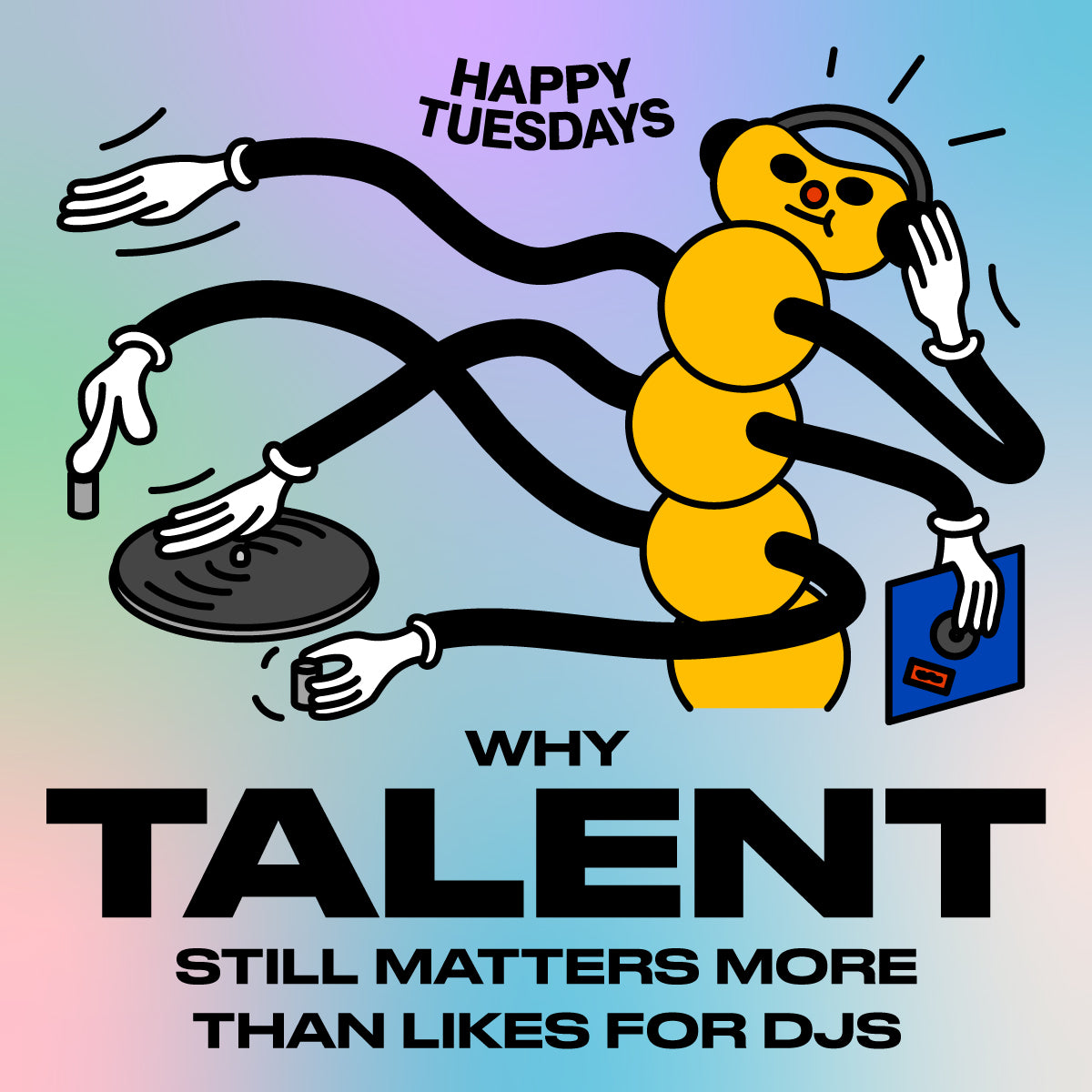 Why talent still matters more than likes for DJs – Happy Tuesdays