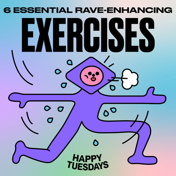 6 essential rave-enhancing exercises