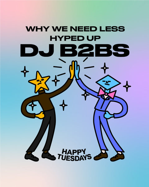Why we need less hyped up DJ B2Bs