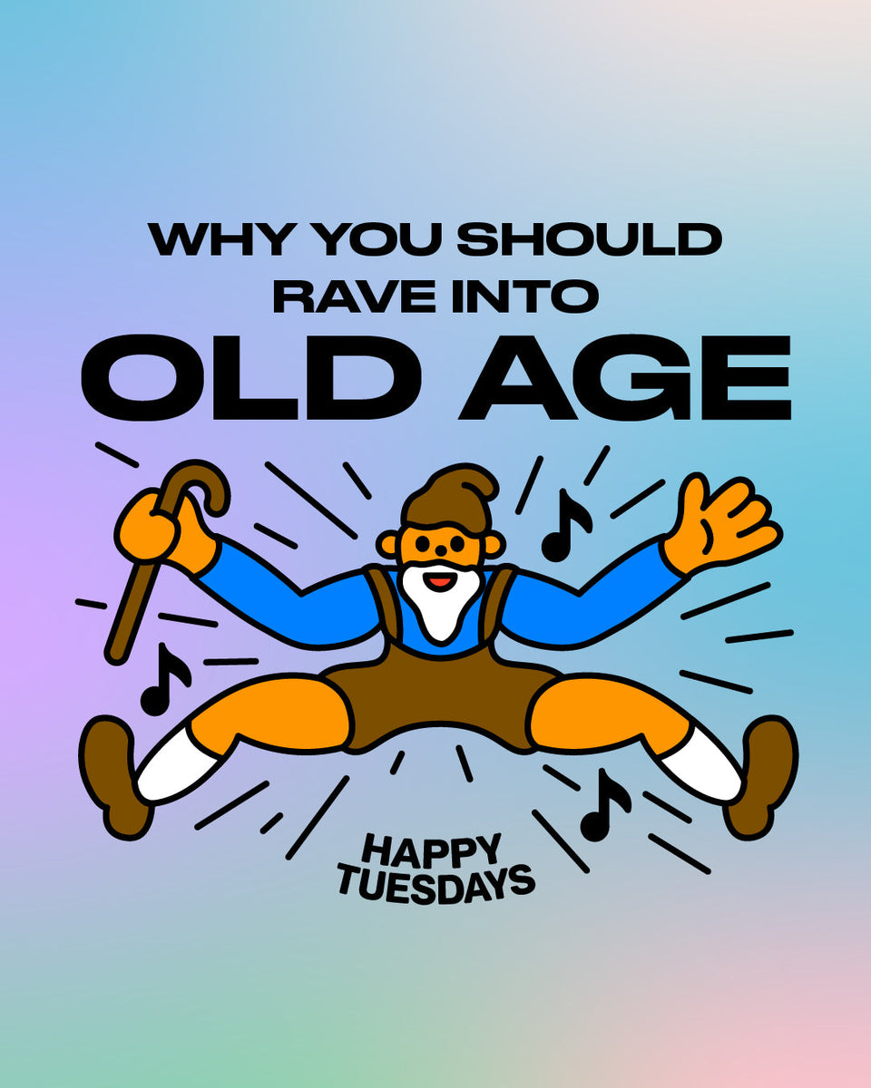 Happy Tuesday Riddles Why you should rave into old age β Happy Tuesdays